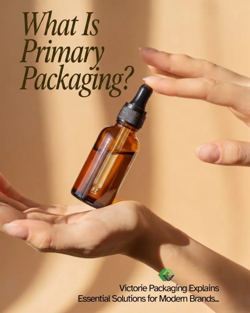 What Is Primary Packaging? Victorie Packaging Explains Essential Solutions for Modern Brands